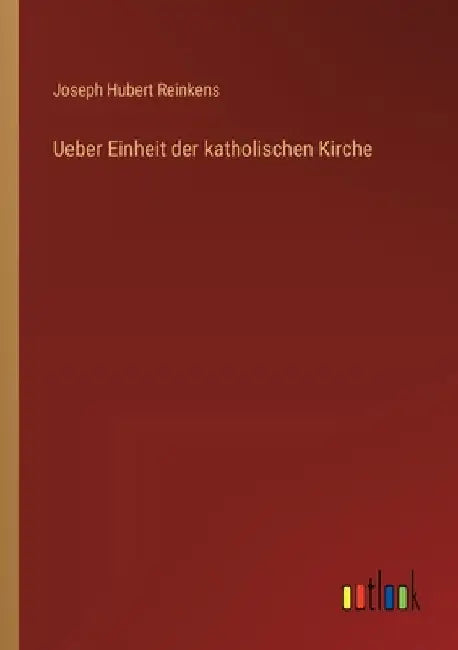 Ueber Einheit der katholischen Kirche by Reinkens, Joseph Hubert