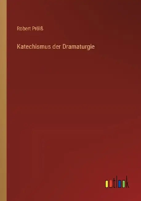 Katechismus der Dramaturgie by Prölß, Robert