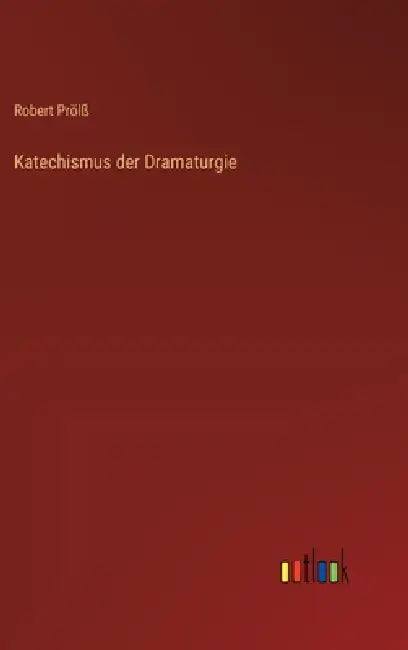 Katechismus der Dramaturgie by Robert Prölß