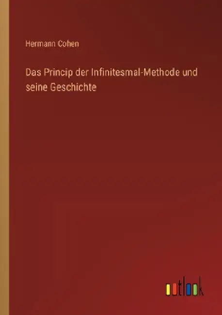 Das Princip der Infinitesmal-Methode und seine Geschichte by Cohen, Hermann