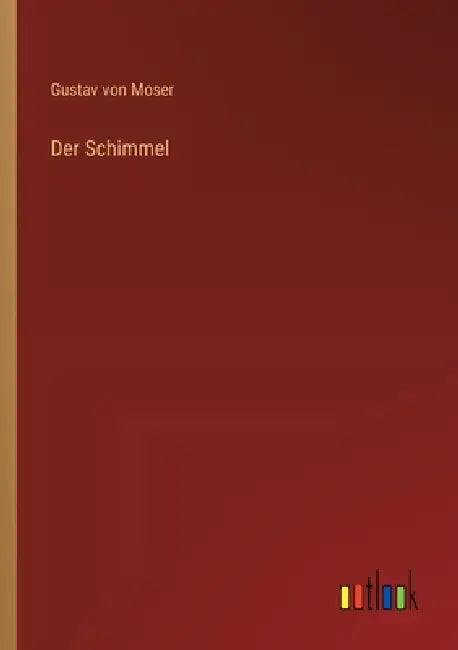 Der Schimmel by Gustav Von Moser