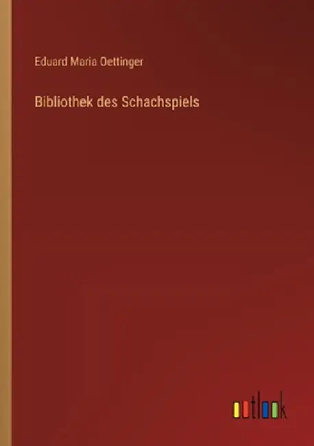 Bibliothek des Schachspiels by Eduard Maria Oettinger