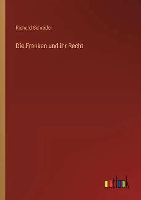 Die Franken und ihr Recht by Schröder, Richard