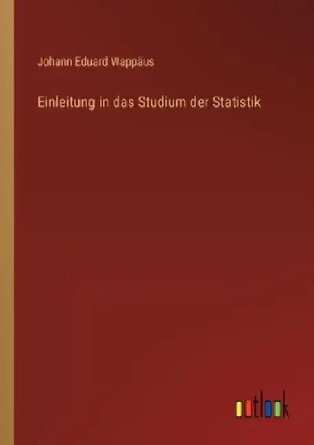 Einleitung in das Studium der Statistik by Wappäus, Johann Eduard