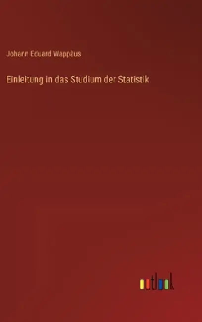 Einleitung in das Studium der Statistik by Johann Eduard Wappäus