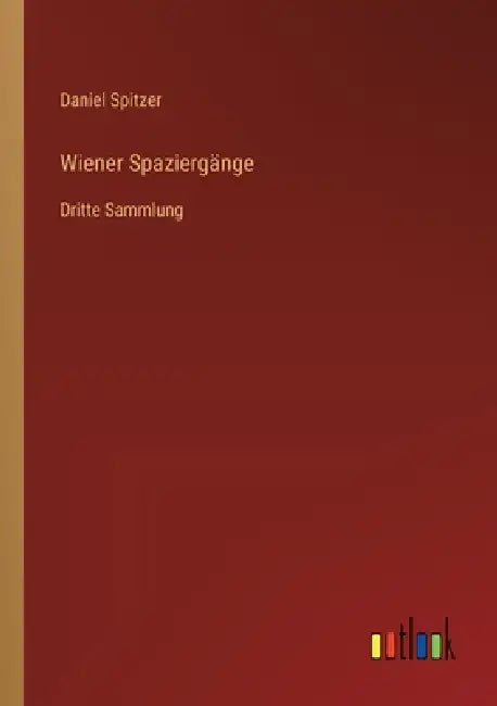Wiener Spaziergänge: Dritte Sammlung by Daniel Spitzer