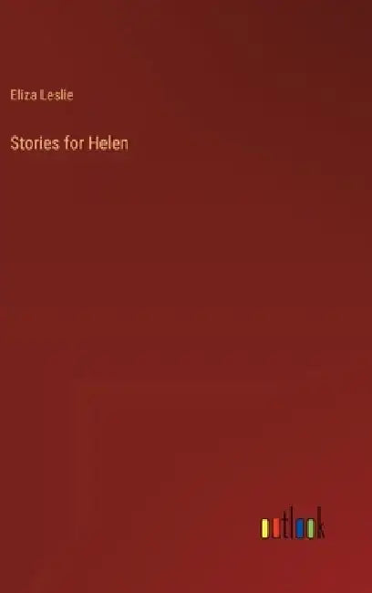 Stories for Helen by Eliza Leslie