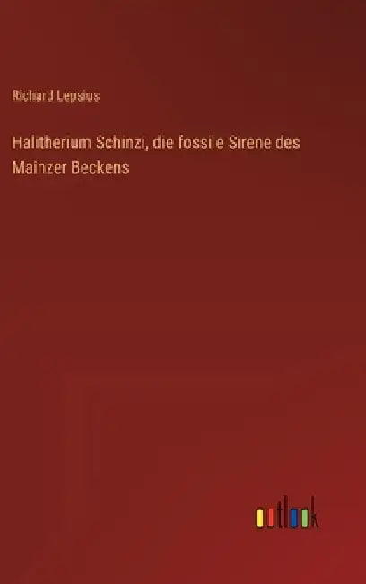 Halitherium Schinzi, die fossile Sirene des Mainzer Beckens by Richard Lepsius