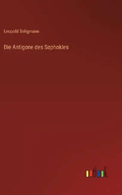 Die Antigone des Sophokles by Seligmann, Leopold
