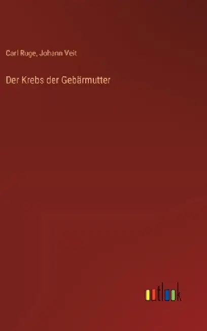 Der Krebs der Gebärmutter by Ruge, Carl