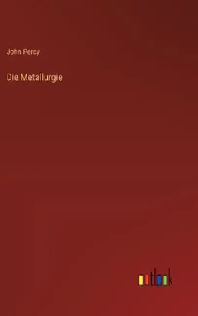 Die Metallurgie by Percy, John