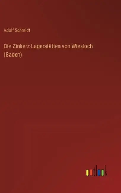 Die Zinkerz-Lagerstätten von Wiesloch (Baden) by Adolf Schmidt