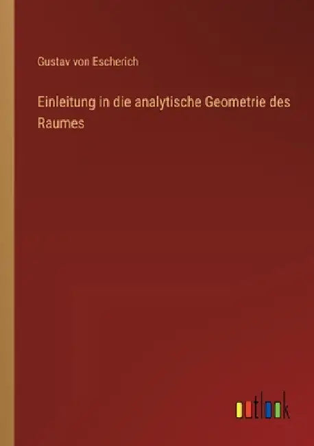 Einleitung in die analytische Geometrie des Raumes by Gustav Von Escherich