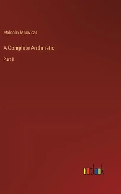 A Complete Arithmetic: Part II by Malcolm MacVicar