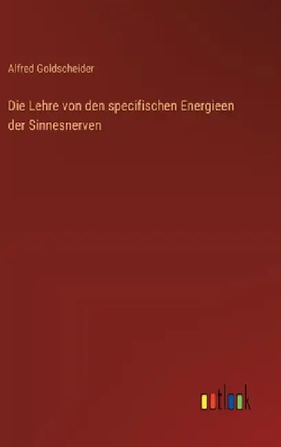 Die Lehre von den specifischen Energieen der Sinnesnerven by Alfred Goldscheider
