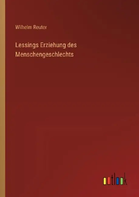 Lessings Erziehung des Menschengeschlechts by Wilhelm Reuter