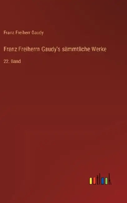 Franz Freiherrn Gaudy's sämmtliche Werke: 22. Band by Gaudy, Franz Freiherr