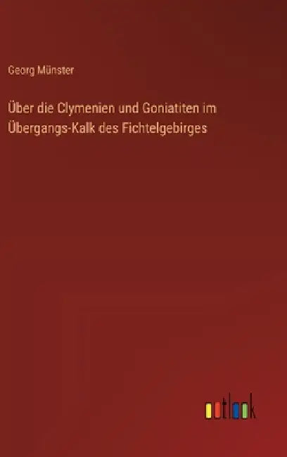 Über die Clymenien und Goniatiten im Übergangs-Kalk des Fichtelgebirges by Georg Münster