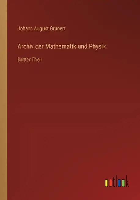 Archiv der Mathematik und Physik: Dritter Theil by Grunert, Johann August
