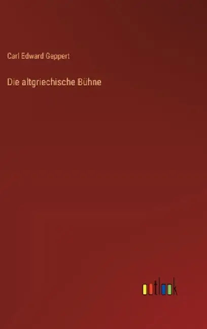 Die altgriechische Bühne by Carl Edward Geppert
