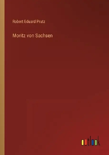 Moritz von Sachsen by Prutz, Robert Eduard
