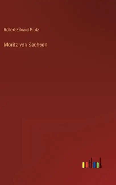 Moritz von Sachsen by Prutz, Robert Eduard