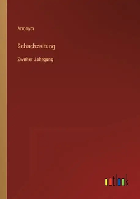 Schachzeitung: Zweiter Jahrgang by Anonym