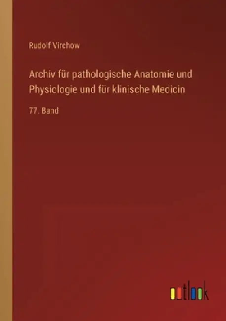 Archiv für pathologische Anatomie und Physiologie und für klinische Medicin: 77. Band by Rudolf Virchow