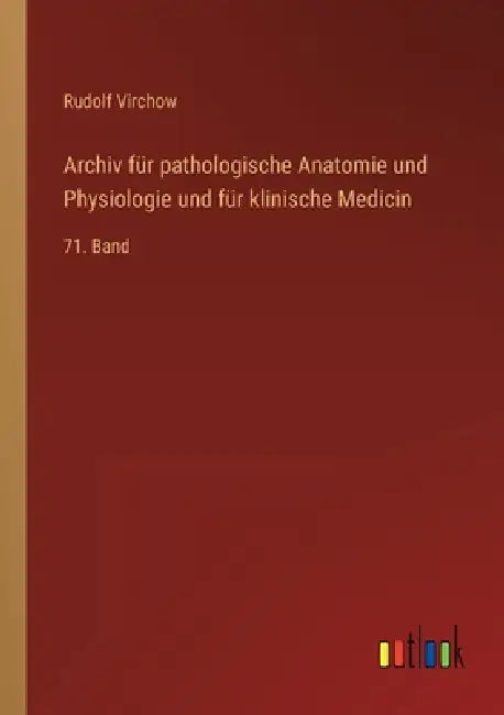 Archiv für pathologische Anatomie und Physiologie und für klinische Medicin: 71. Band by Rudolf Virchow