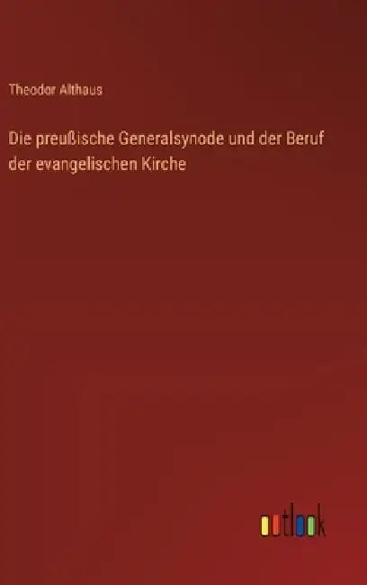 Die preußische Generalsynode und der Beruf der evangelischen Kirche by Theodor Althaus