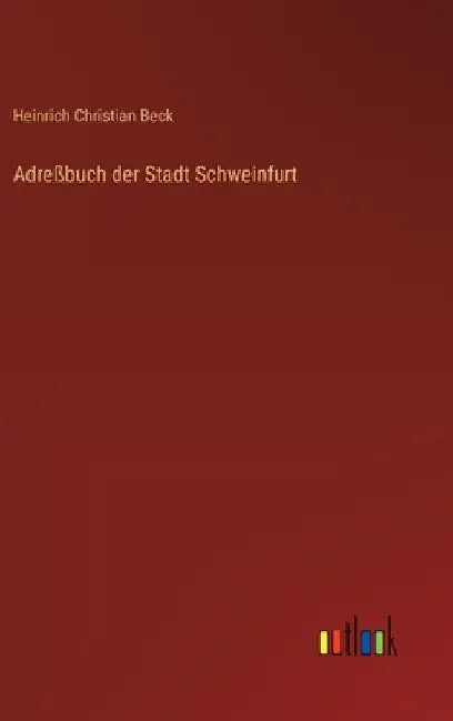 Adreßbuch der Stadt Schweinfurt by Beck, Heinrich Christian