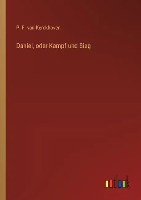 Daniel, oder Kampf und Sieg by P. F. Van Kerckhoven
