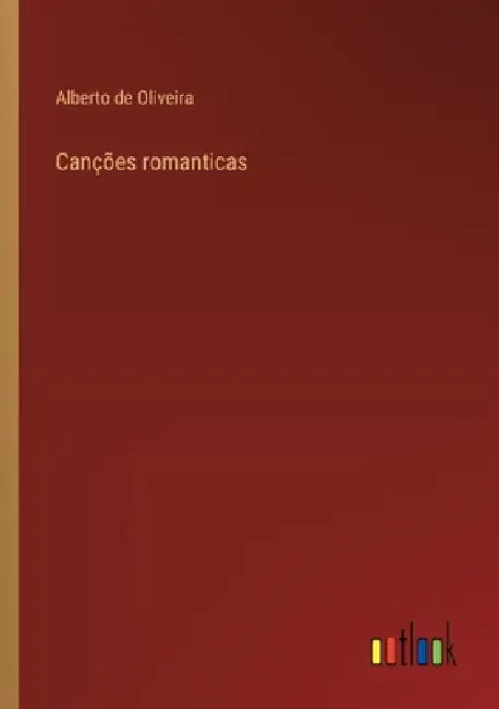 Canções romanticas by Alberto de Oliveira