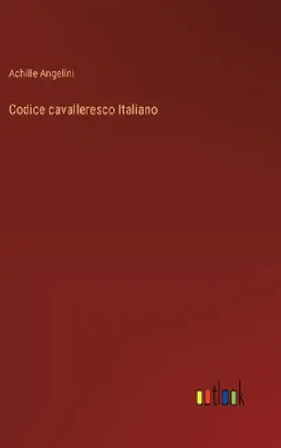Codice cavalleresco Italiano by Angelini, Achille