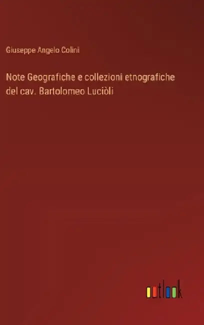 Note Geografiche e collezioni etnografiche del cav. Bartolomeo Luciòli by Giuseppe Angelo Colini