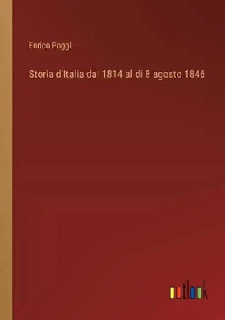 Storia d'Italia dal 1814 al di 8 agosto 1846 by Poggi, Enrico