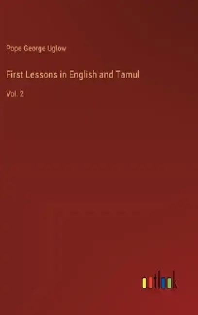 First Lessons in English and Tamul: Vol. 2 by Pope George Uglow