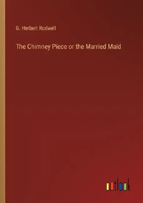 The Chimney Piece or the Married Maid by G. Herbert Rodwell