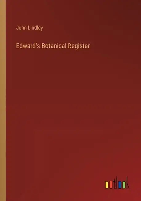 Edward's Botanical Register by John Lindley