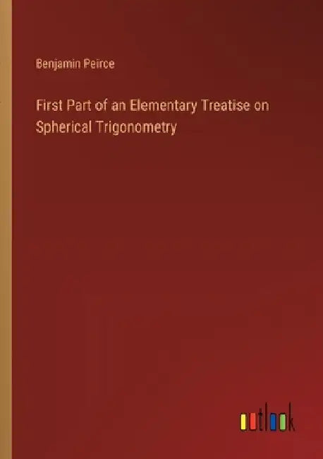 First Part of an Elementary Treatise on Spherical Trigonometry by Benjamin Peirce