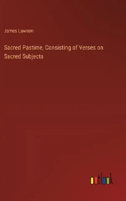 Sacred Pastime, Consisting of Verses on Sacred Subjects by James Lawson