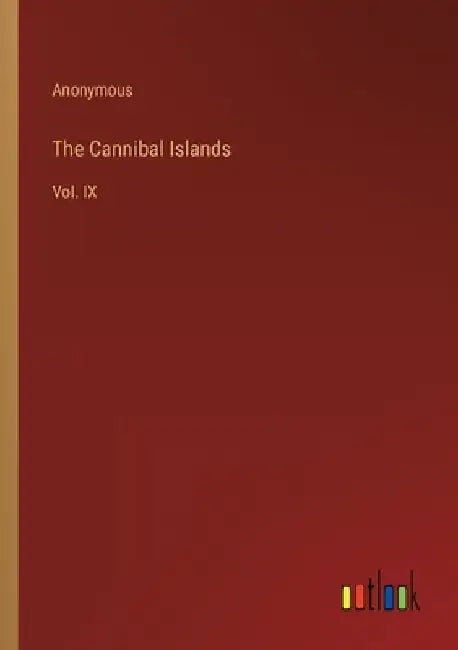 The Cannibal Islands: Vol. IX by Anonymous