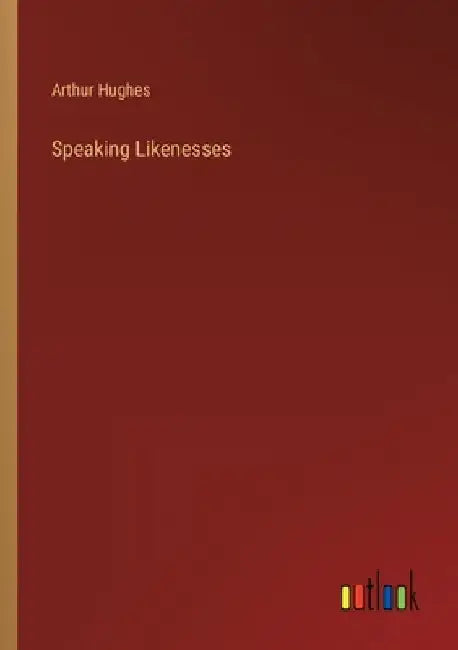 Speaking Likenesses by Arthur Hughes