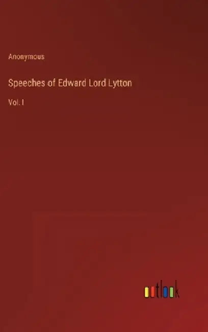 Speeches of Edward Lord Lytton: Vol. I by Anonymous