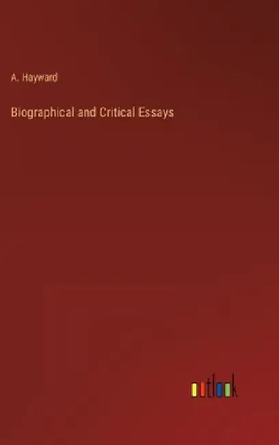 Biographical and Critical Essays by A. Hayward