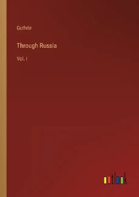 Through Russia: Vol. I by Guthrie