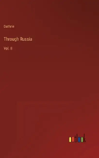 Through Russia: Vol. II by Guthrie