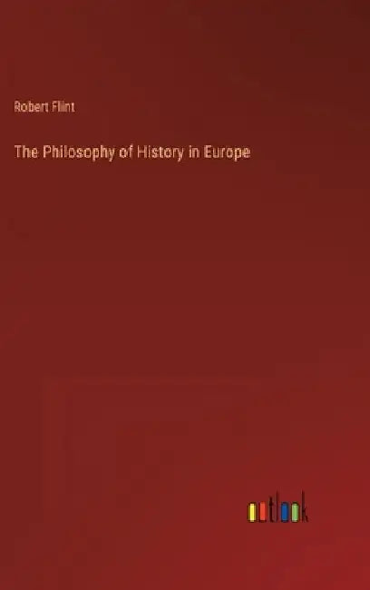The Philosophy of History in Europe by Robert Flint