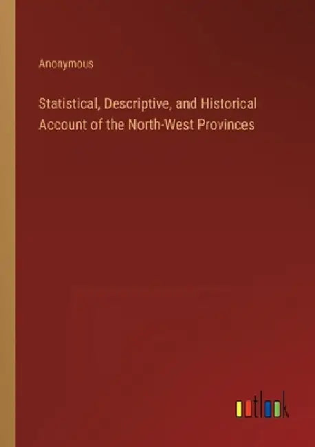 Statistical, Descriptive, and Historical Account of the North-West Provinces by Anonymous