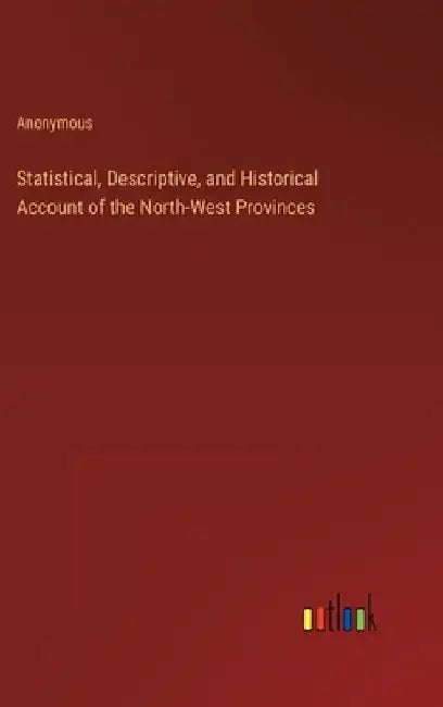 Statistical, Descriptive, and Historical Account of the North-West Provinces by Anonymous